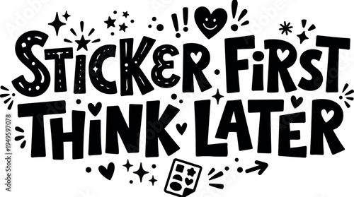 Hand drawn black lettering sticker first think later with hearts stars dots and smiley face vector art design