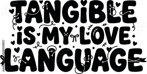 Bold black hand lettering phrase tangible is my love language with hearts and decorative lines design