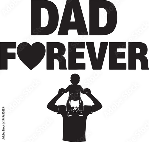 Dad Forever Father Carrying Child on Shoulders with Love and Joy Silhouette Vector Illustration