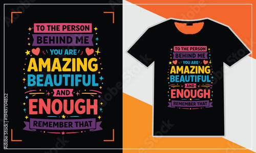 Encouraging t-shirt design for the person behind you with uplifting message