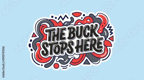 Stylized 'THE BUCK STOPS HERE' text in a modern, doodle-style graphic with abstract shapes and bold colors on a light blue background, resembling a sticker or badge.