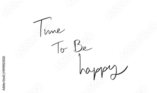 Time to be happy text font calligraphy hand written lettering script black color object icon time to be happy together mother day father day happy summer spring season relax lifestyle event party time