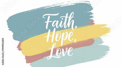 Inspirational quote with faith hope love text on colorful brush strokes background