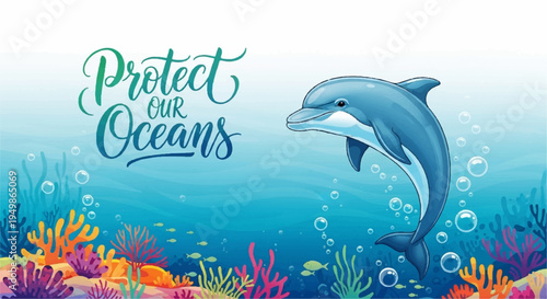 Dolphin jumping out of ocean water with colorful coral reef and protect our oceans text