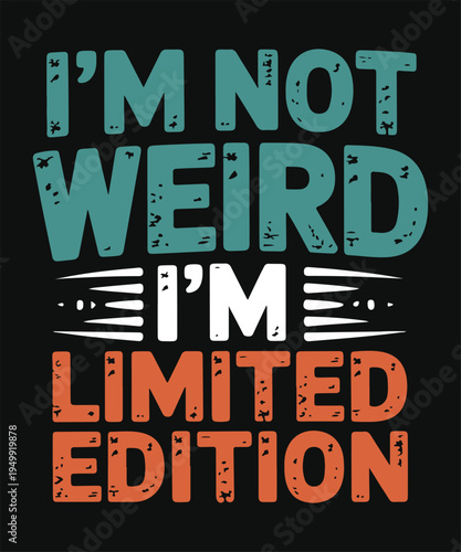 I Am Not Weird I Am Limited Edition Funny Quote Typography Design