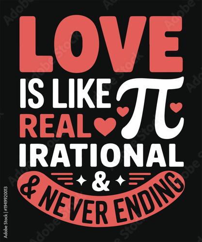 Love Is Like Pi Real Irrational And Never Ending Math Quote Typography Design