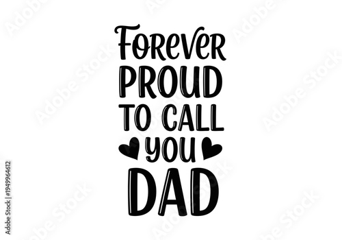 Forever proud to call you dad typography with hearts