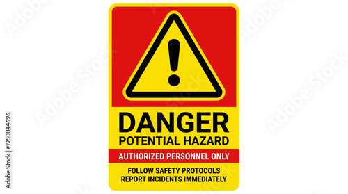 Warning Signage Danger Potential Hazard - Authorized Personnel Only, Follow Safety Protocols, Report Incidents Immediately