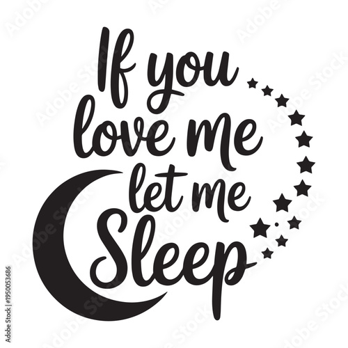 If You Love Me Let Me Sleep