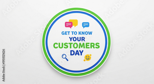 Get to know your customers day badge with colorful chat icons and magnifying glass on white background