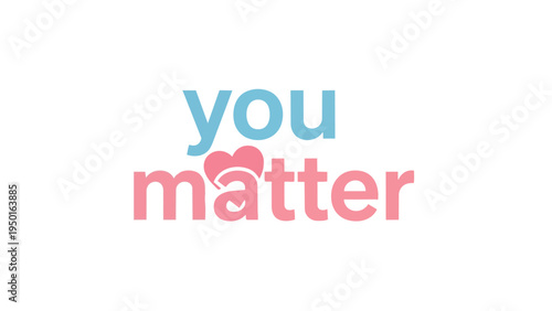 Uplifting message emphasizing personal worth and emotional support with a gentle heart graphic