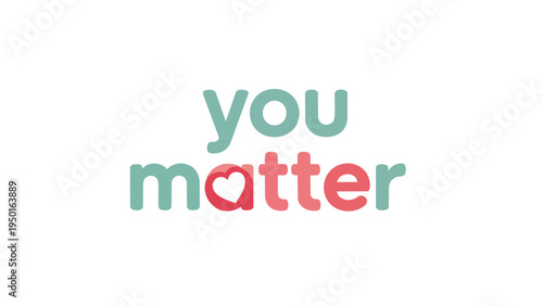 Uplifting message emphasizing personal value and significance with a symbolic heart graphic design