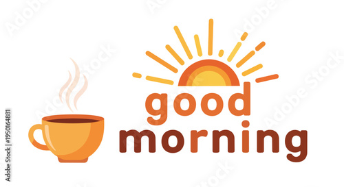 A cheerful good morning greeting with a steaming coffee cup and a bright sun illustration bringing warmth and comfort to your day embracing new
