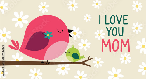 I Love You Mom Mother's Day Bird Illustration with Daisy Pattern