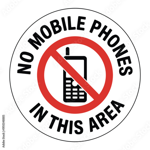 No mobile phones in this area circular prohibition sign with crossed out cell phone for restricted zones
