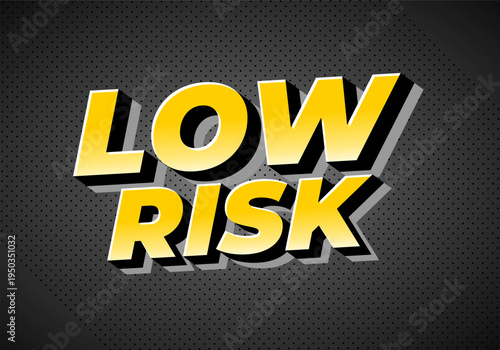 A bold graphic design featuring the words LOW RISK in large, yellow, three dimensional text against dark, textured background.