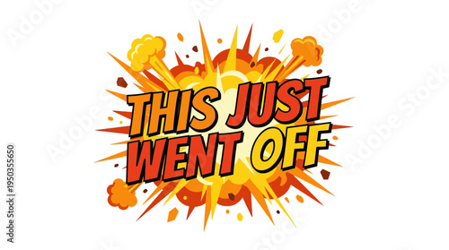 Comic Book Explosion With Text 'This Just Went Off'