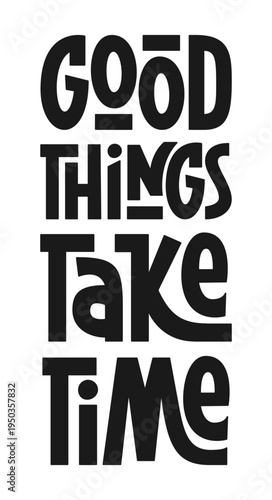 Good Things Take Time Typography Poster with Hand Lettering. Inspirational Motivational Quote Design. 