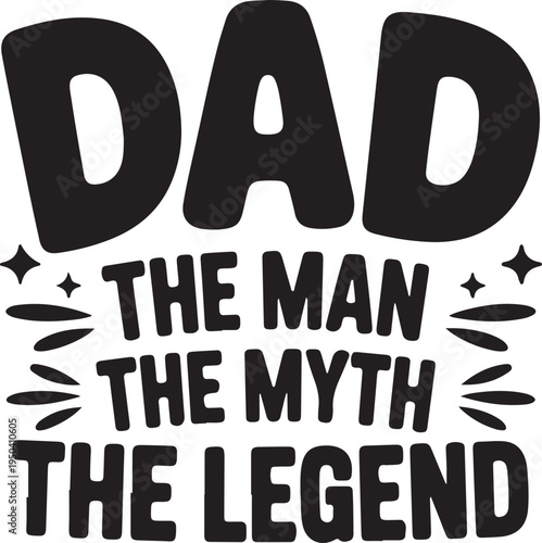 Dad the man the myth the legend text, father's day tribute, iconic parental figure, heroic dad quote