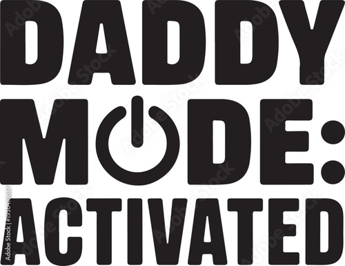 Daddy mode activated text with power button symbol for fatherhood and parenting vector