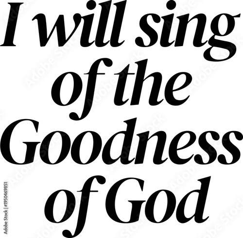 I Will Sing of The Goodness of God Svg