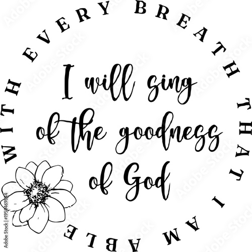 With every breath that I am able I will sing of the Goodness of God svg 
