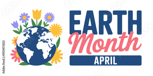 Earth month April illustration with flowers and globe and text on white background