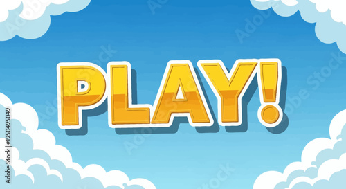 Bright Yellow Play Word with Exclamation Mark on Blue Sky Background with Clouds