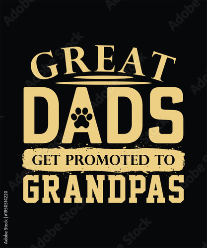 GREAT DADS GET PROMOTED TO GRANDPAS TSHIRT DESIGN