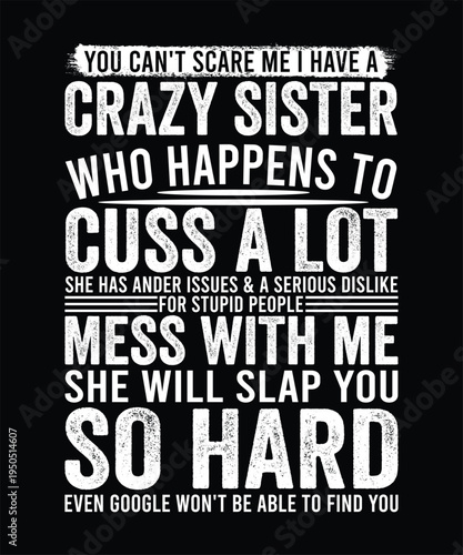 YOU CAN'T SCARE ME I HAVE A CRAZY SISTER TSHIRT DESIGN