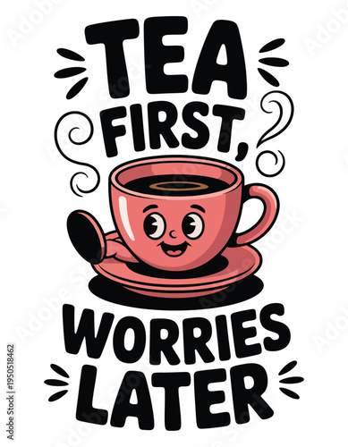 Tea First Worries Later cartoon tea cup Keywords: tea, first, worries, later, cartoon, cup, mug