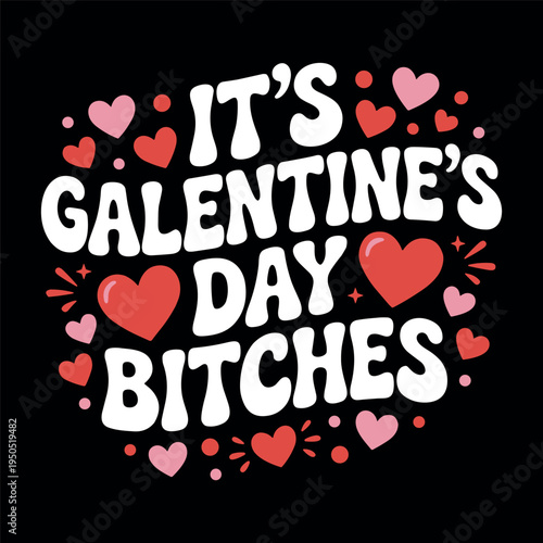 It's Galentine's Day Bitches