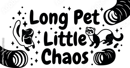Black and white vector art of two playful ferrets with tunnels and the phrase long pet little chaos whimsical typography