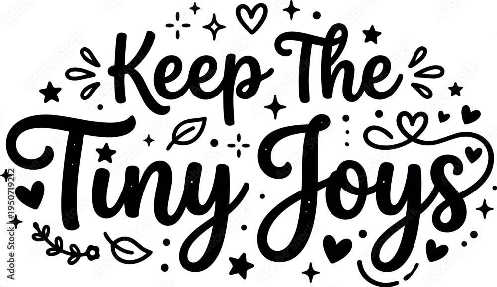 Obraz premium Hand lettering quote keep the tiny joys with decorative hearts stars and leaves black and white vector art design