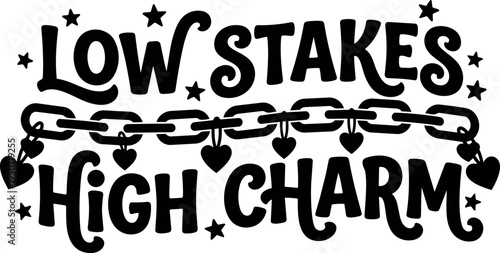 Black and white low stakes high charm text with chain and hanging heart shapes decorative stars vector art