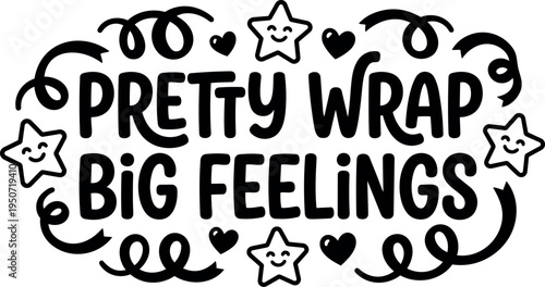Black and white smiling stars and hearts surround pretty wrap big feelings hand lettering typography design vector art