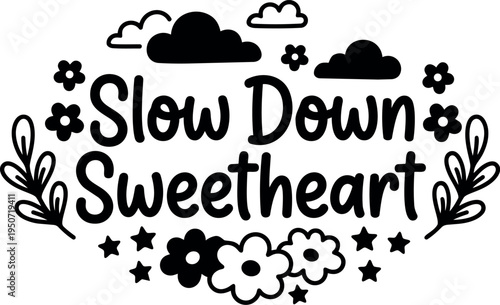 Hand lettering slow down sweetheart floral stars clouds vector art decorative black text design