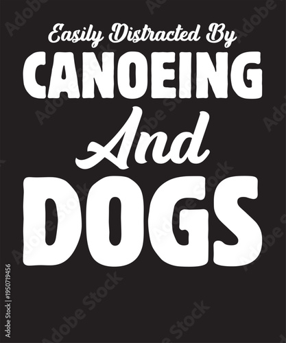 Easily Distracted By Canoeing And Dogs 