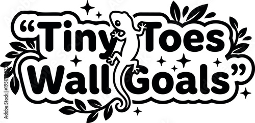 Black and white vector art of tiny toes wall goals lettering with lizard and decorative leaves and sparkle elements