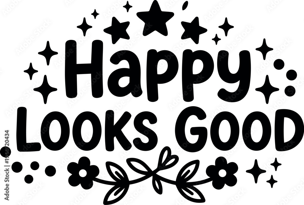 Obraz premium Black and white hand lettered happy looks good phrase with stars and flowers decorative elements vector art design