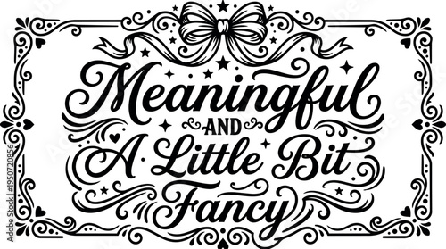 Elegant vintage frame with ribbon bow and decorative swirls around meaningful and a little bit fancy calligraphy text in classic style