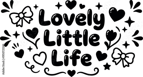 Hand drawn black and white lettering lovely little life with hearts bows flowers and decorative stars illustration