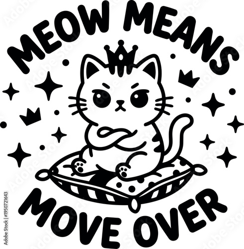 Cute cartoon cat sitting on pillow with crossed paws wearing crown surrounded by stars and crowns with meow means move over text