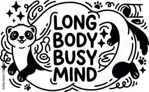 Black and white vector art of smiling ferret with long body curving around busy mind lettering decorative elements