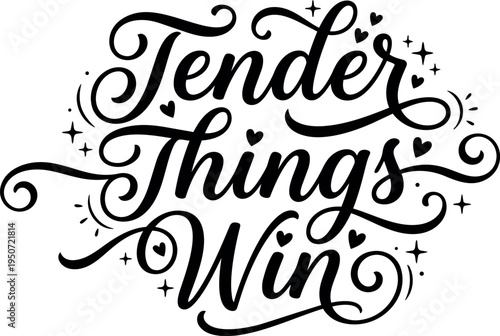 Hand lettering calligraphy tender things win phrase with decorative hearts and stars in black ink vector art
