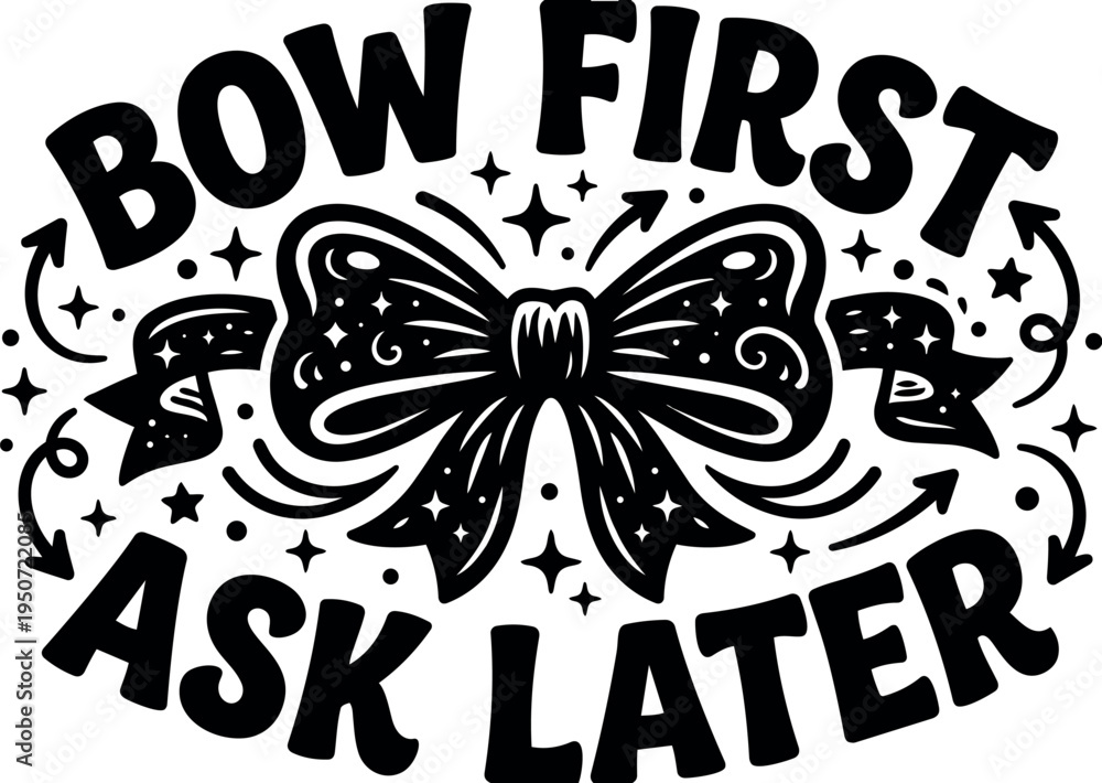 Obraz premium Black and white whimsical hand drawn bow with sparkling stars and decorative arrows bow first ask later lettering design