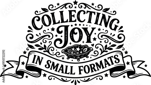 Vintage style decorative lettering collecting joy in small formats with ornamental flourishes and ribbon banner design