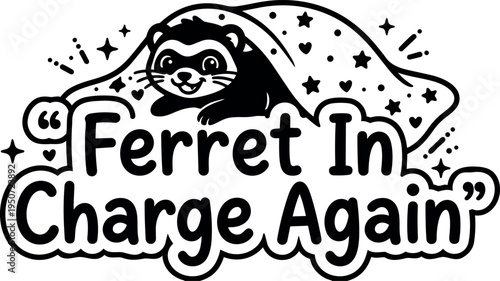 Cute smiling ferret peeking from patterned blanket with stars and hearts ferret in charge phrase playful black and white vector art