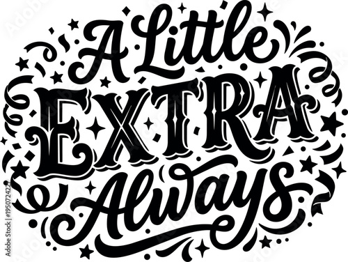 Decorative black lettering a little extra always surrounded by stars and swirls vector art design