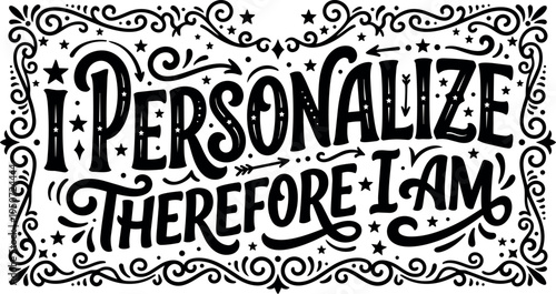 Hand drawn vintage style typography saying i personalize therefore i am decorated with stars arrows and swirls black and white design vector art